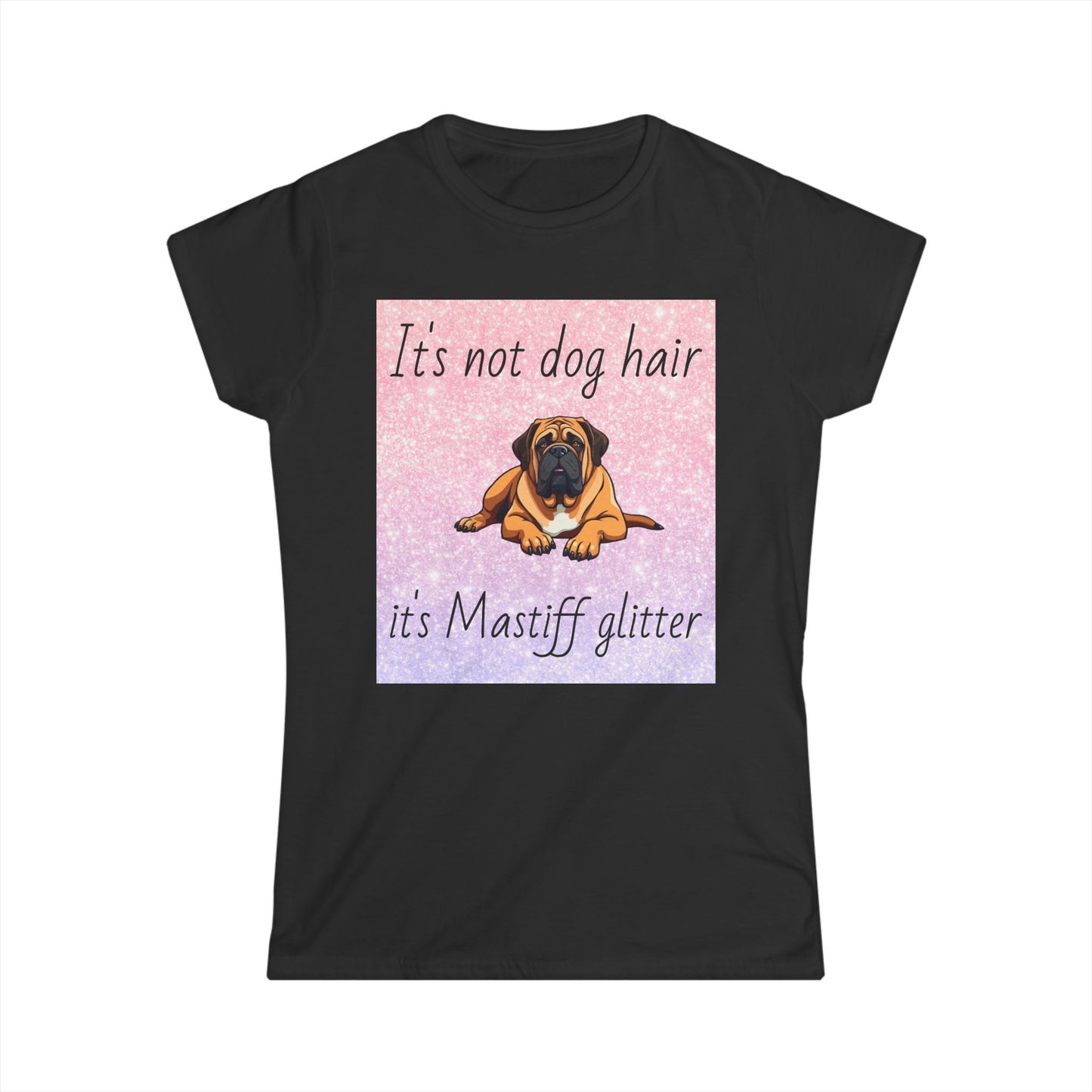 T-Shirt: "It's not dog hair it's Mastiff glitter"