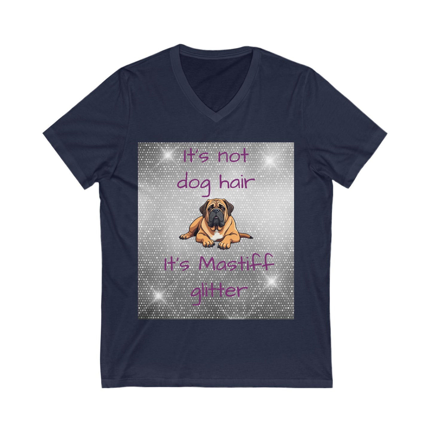 T-Shirt V Neck: "It's not dog hair, it's Mastiff Glitter"