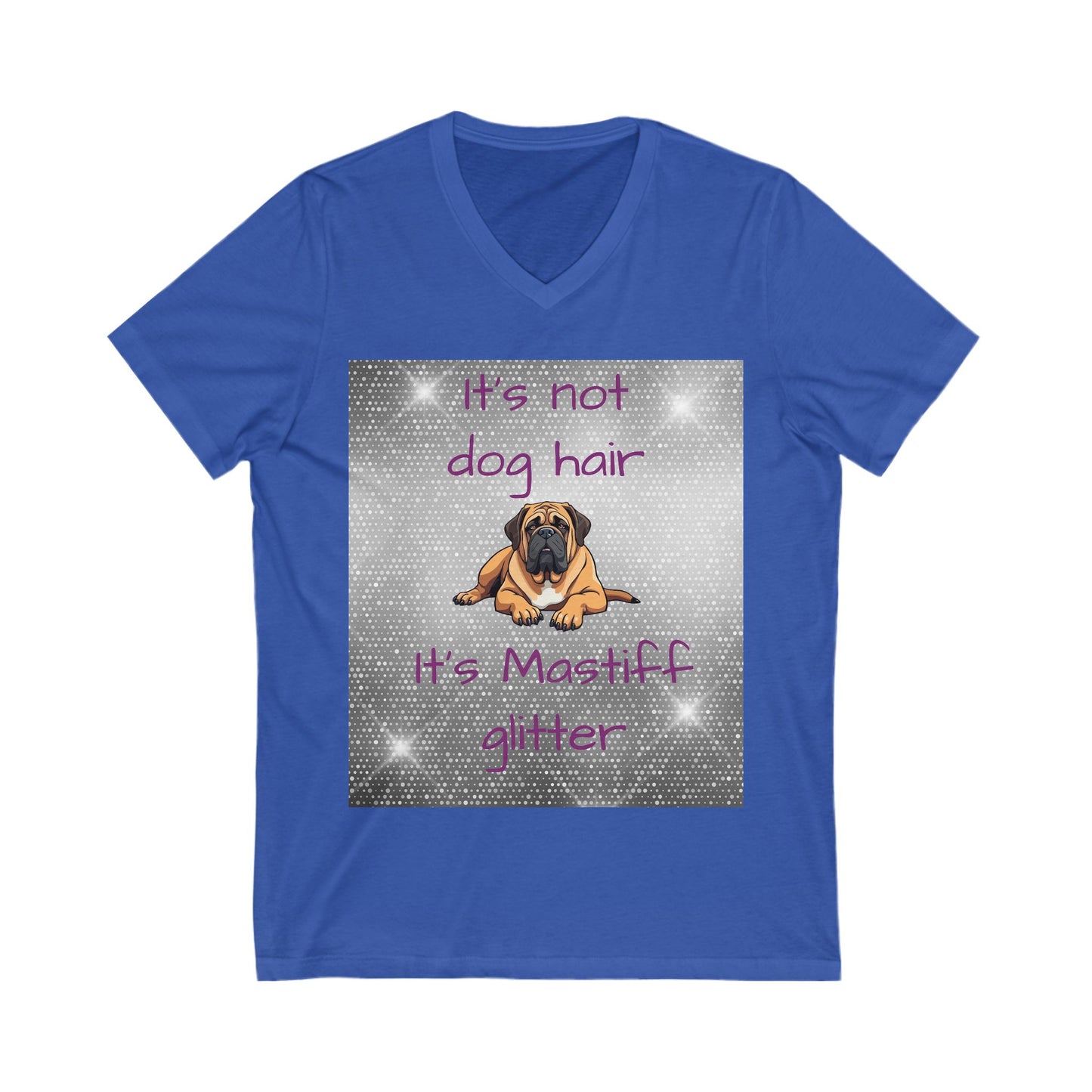 T-Shirt V Neck: "It's not dog hair, it's Mastiff Glitter"