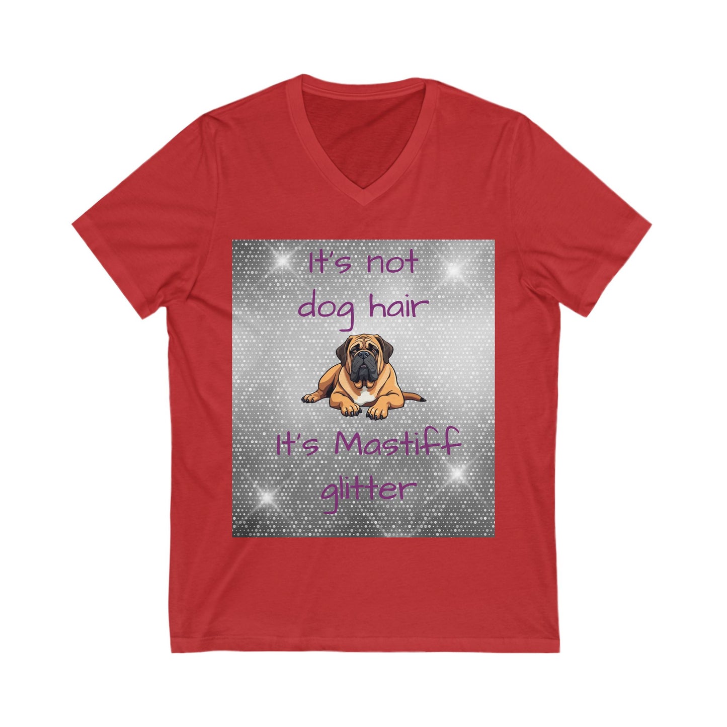 T-Shirt V Neck: "It's not dog hair, it's Mastiff Glitter"