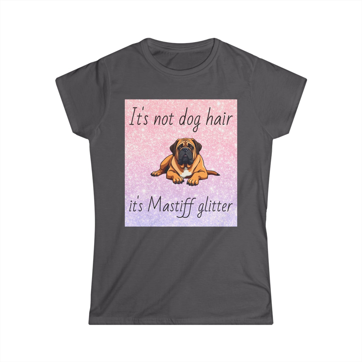T-Shirt: "It's not dog hair it's Mastiff glitter"