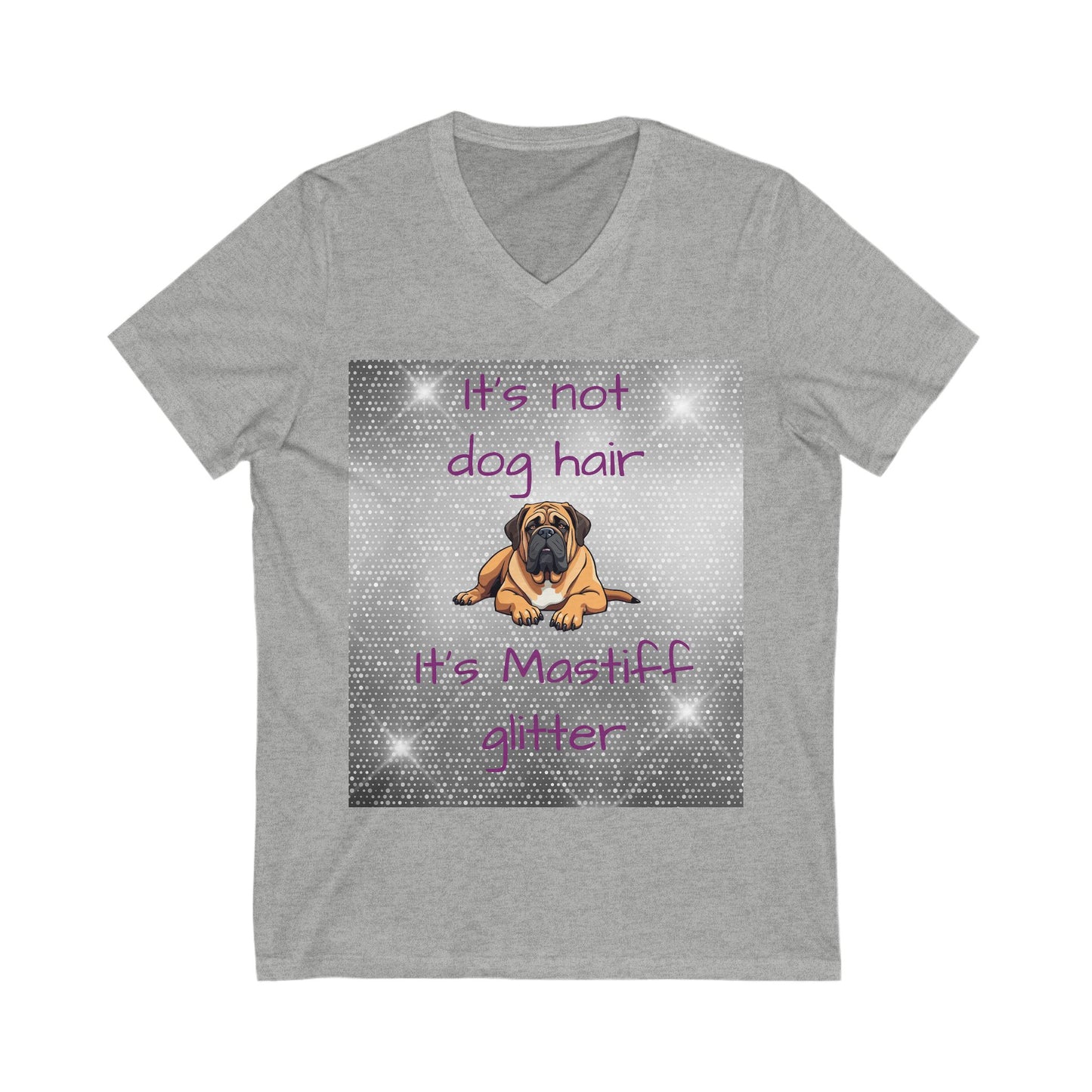 T-Shirt V Neck: "It's not dog hair, it's Mastiff Glitter"
