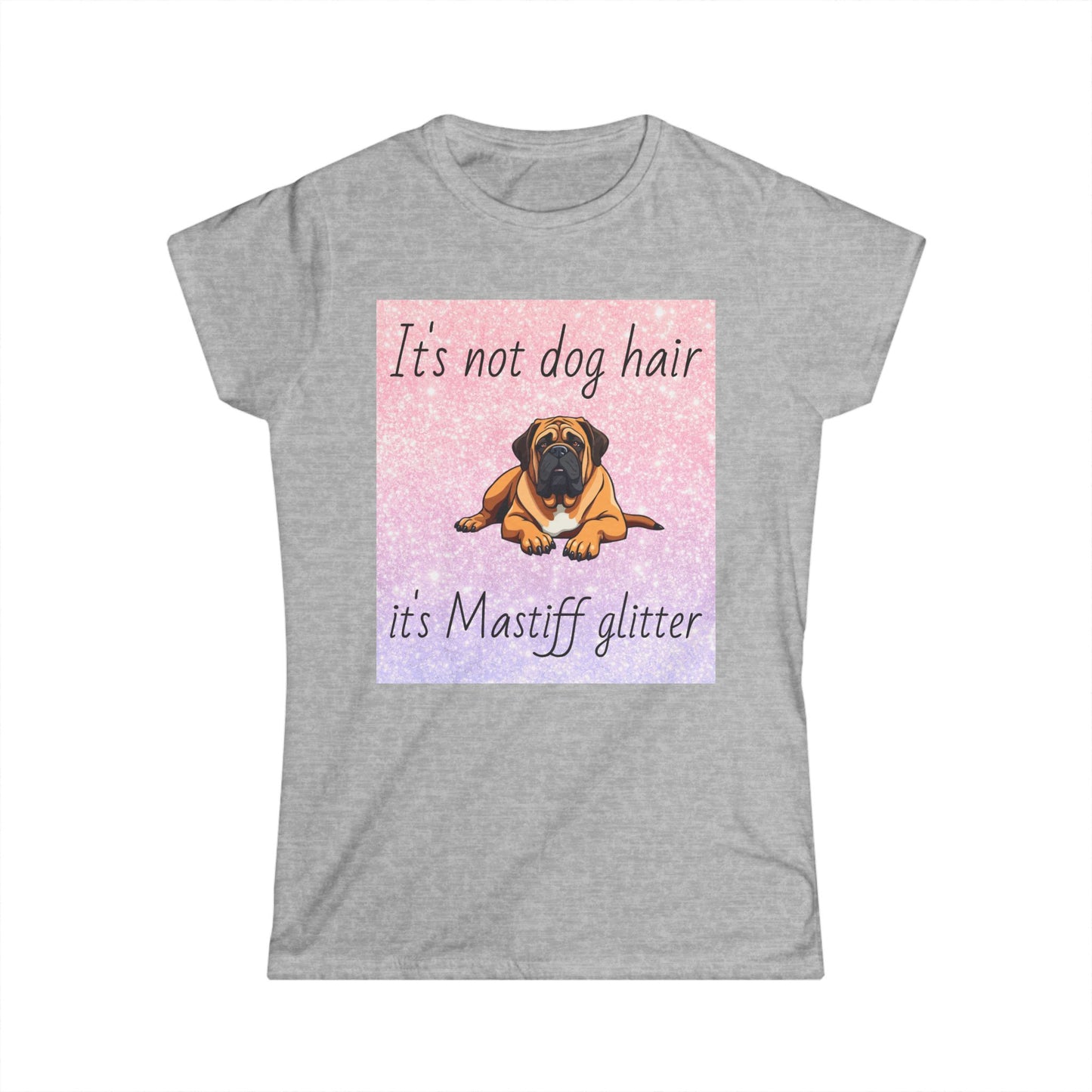 T-Shirt: "It's not dog hair it's Mastiff glitter"