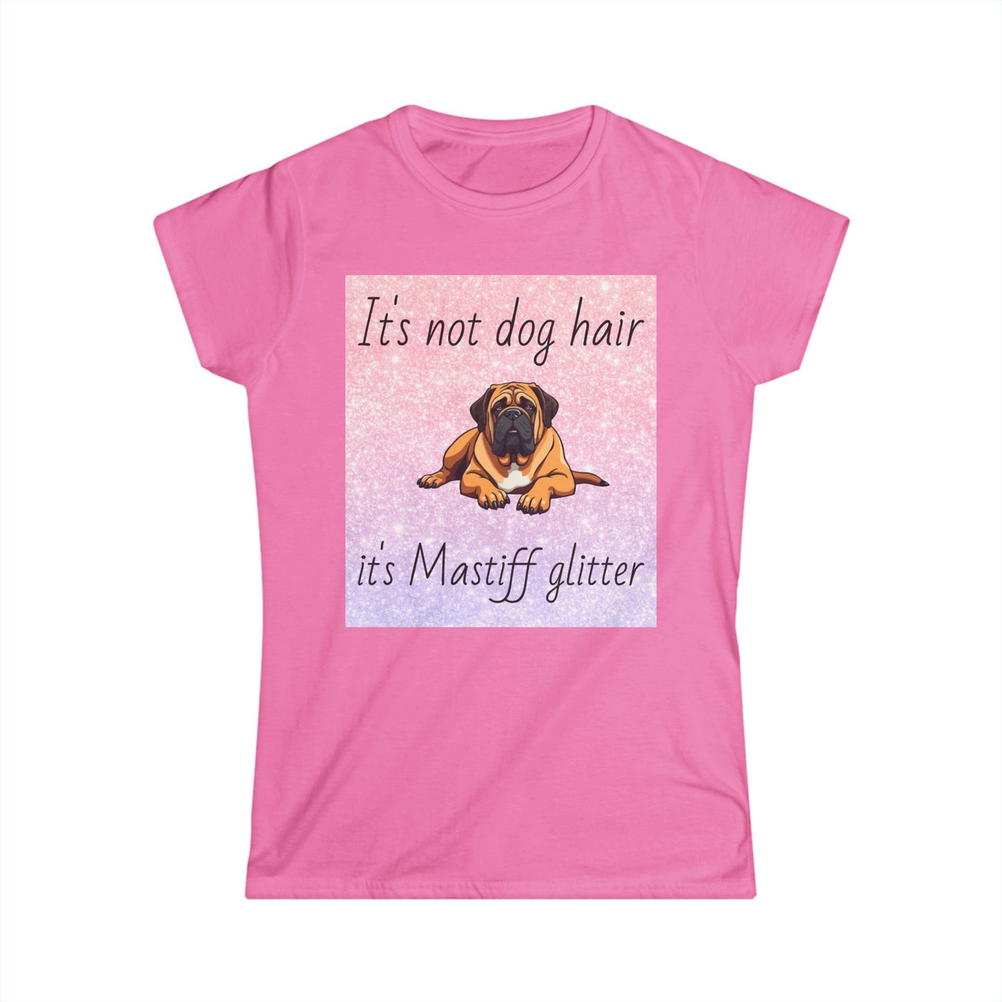 T-Shirt: "It's not dog hair it's Mastiff glitter"