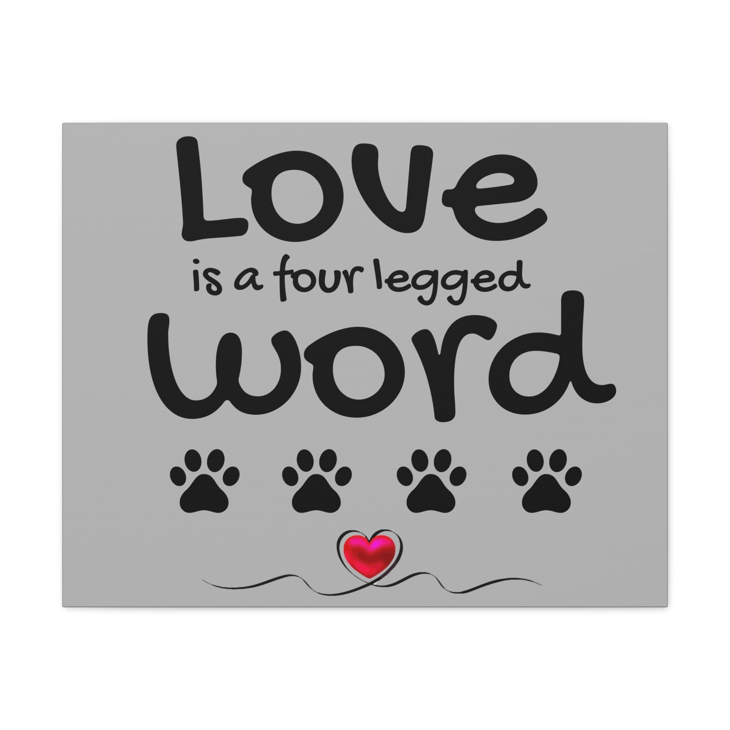 Canvas Print: "Love is a four legged word"