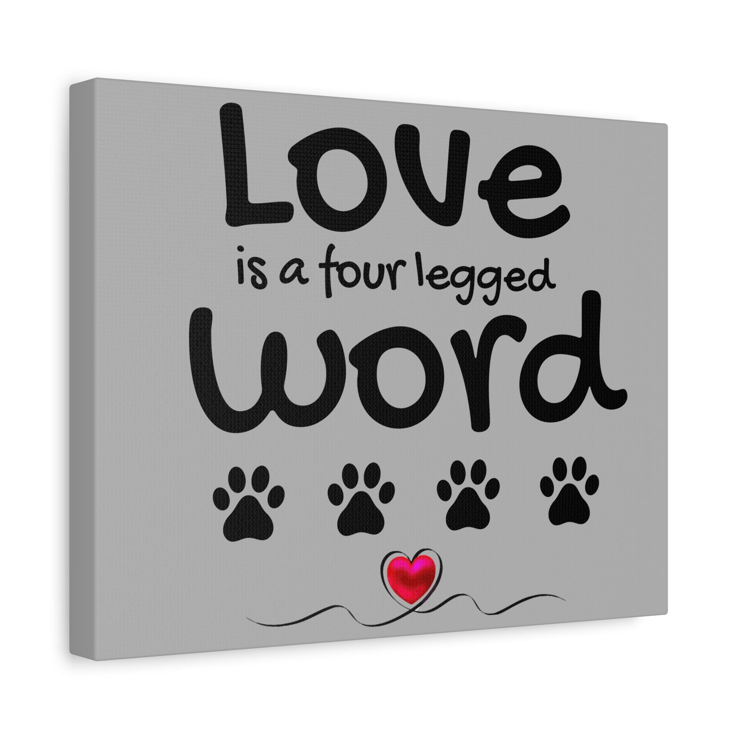 Canvas Print: "Love is a four legged word"