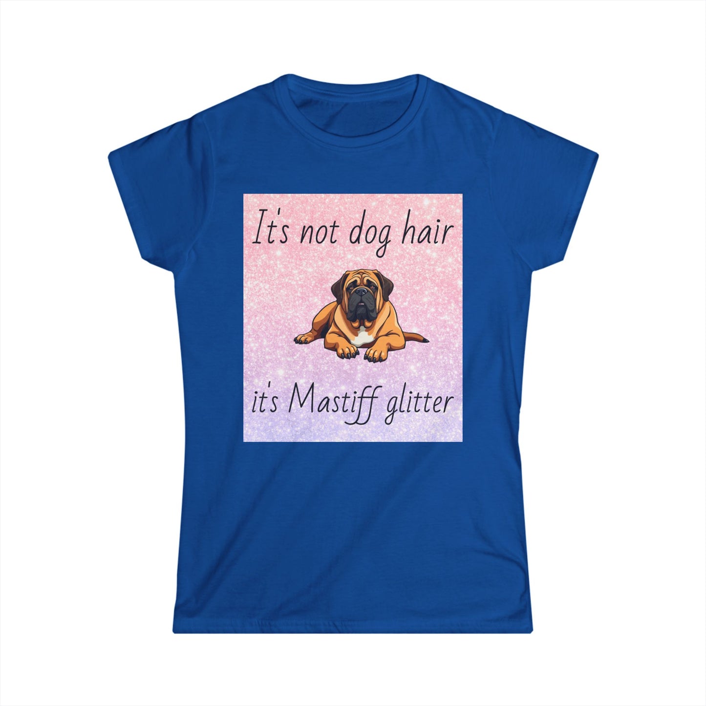 T-Shirt: "It's not dog hair it's Mastiff glitter"