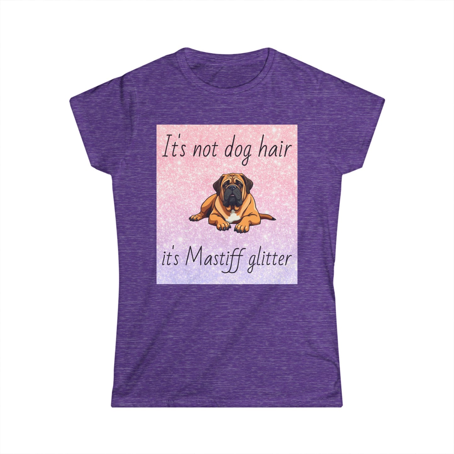 T-Shirt: "It's not dog hair it's Mastiff glitter"