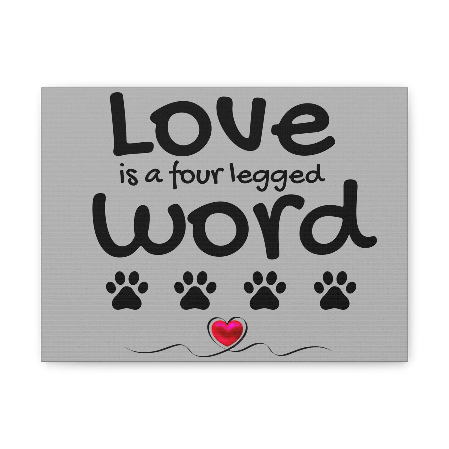 Canvas Print: "Love is a four legged word"