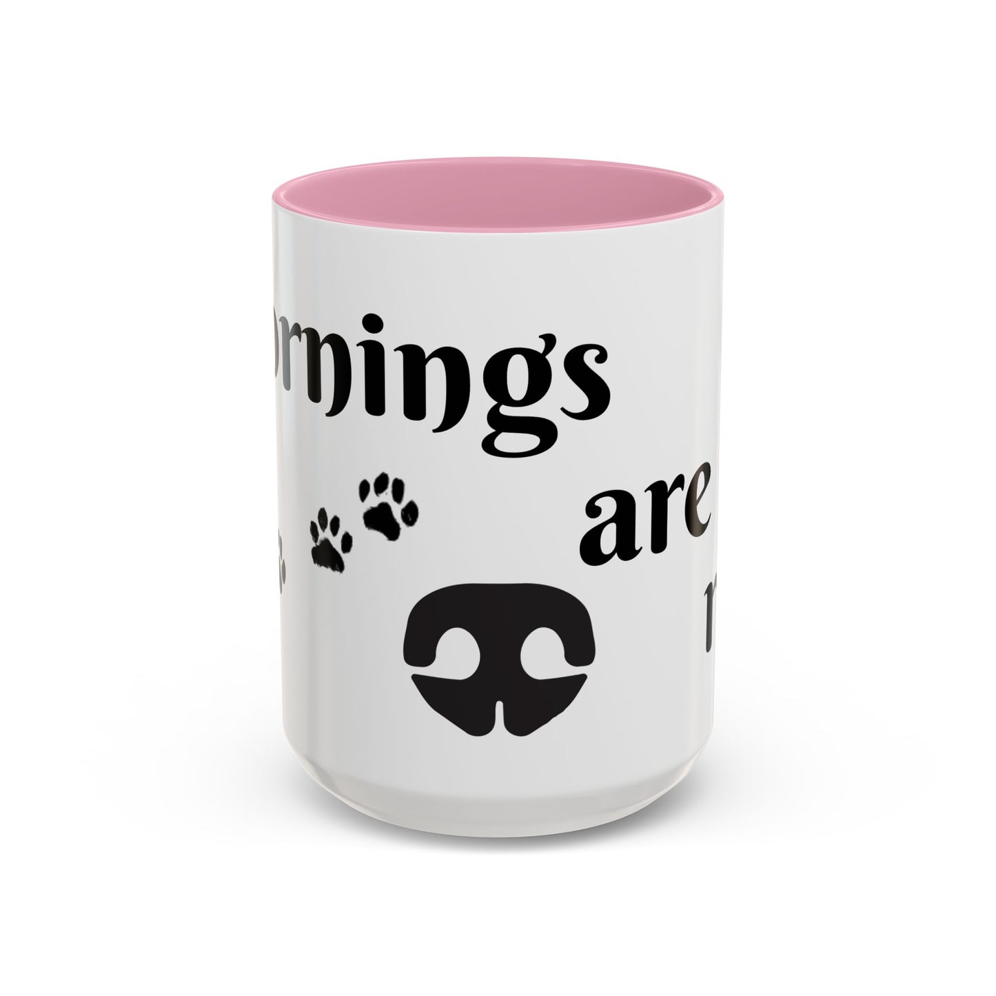 Coffee/Tea Mug: "Mornings are ruff", (11oz/15oz)
