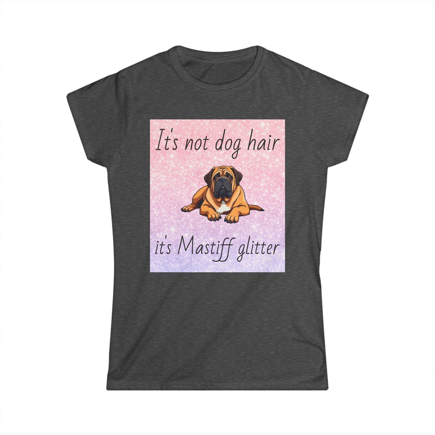 T-Shirt: "It's not dog hair it's Mastiff glitter"