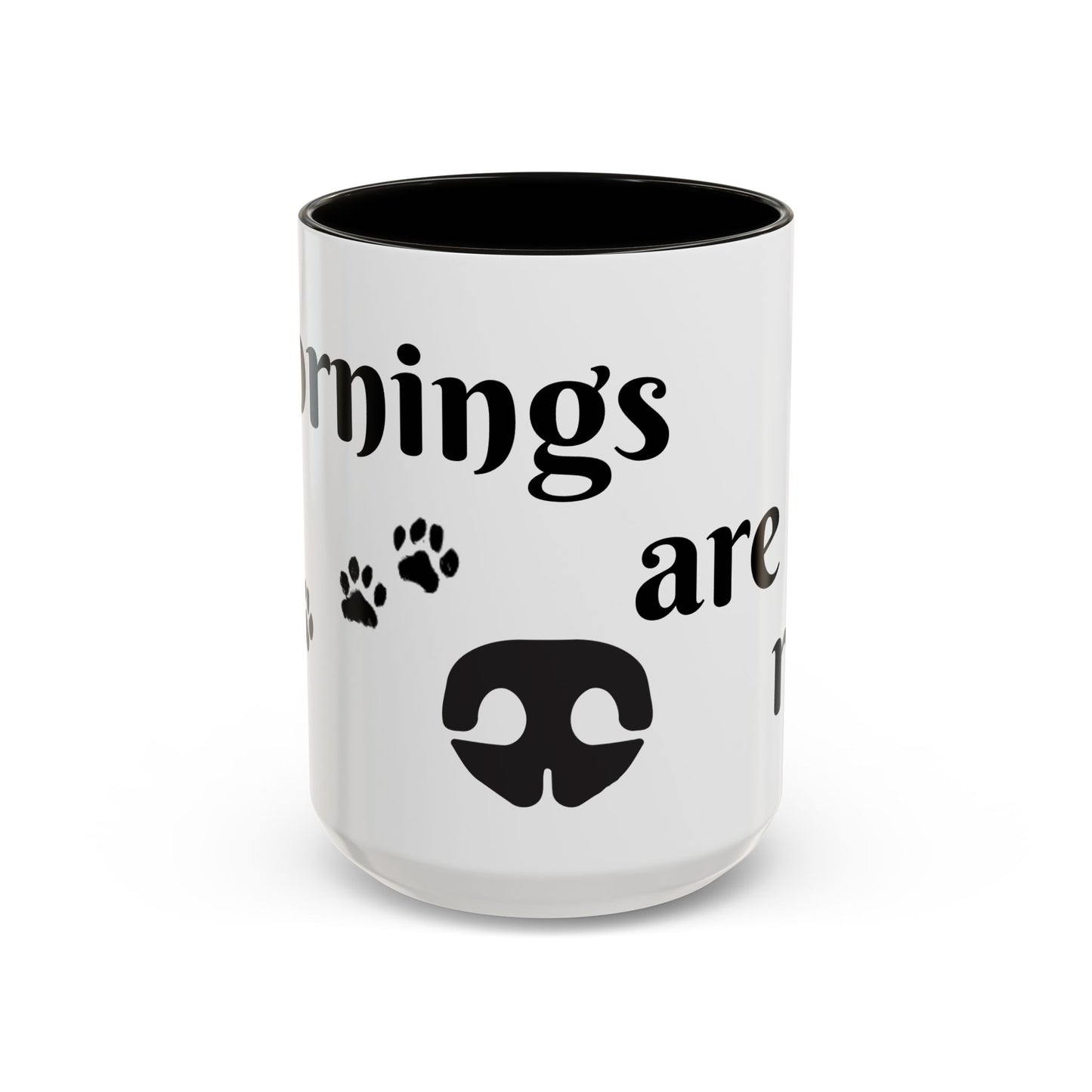 Coffee/Tea Mug: "Mornings are ruff", (11oz/15oz)