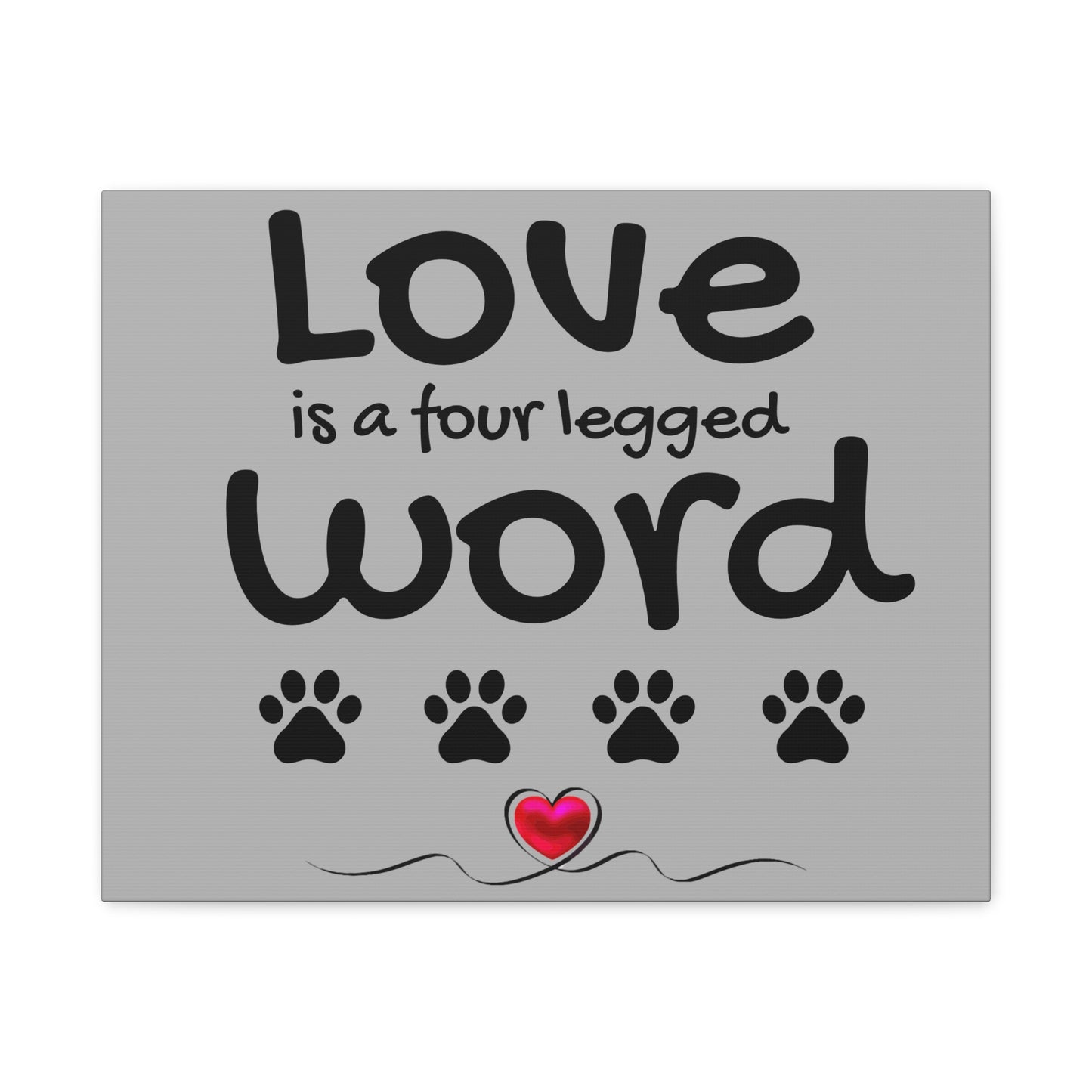 Canvas Print: "Love is a four legged word"