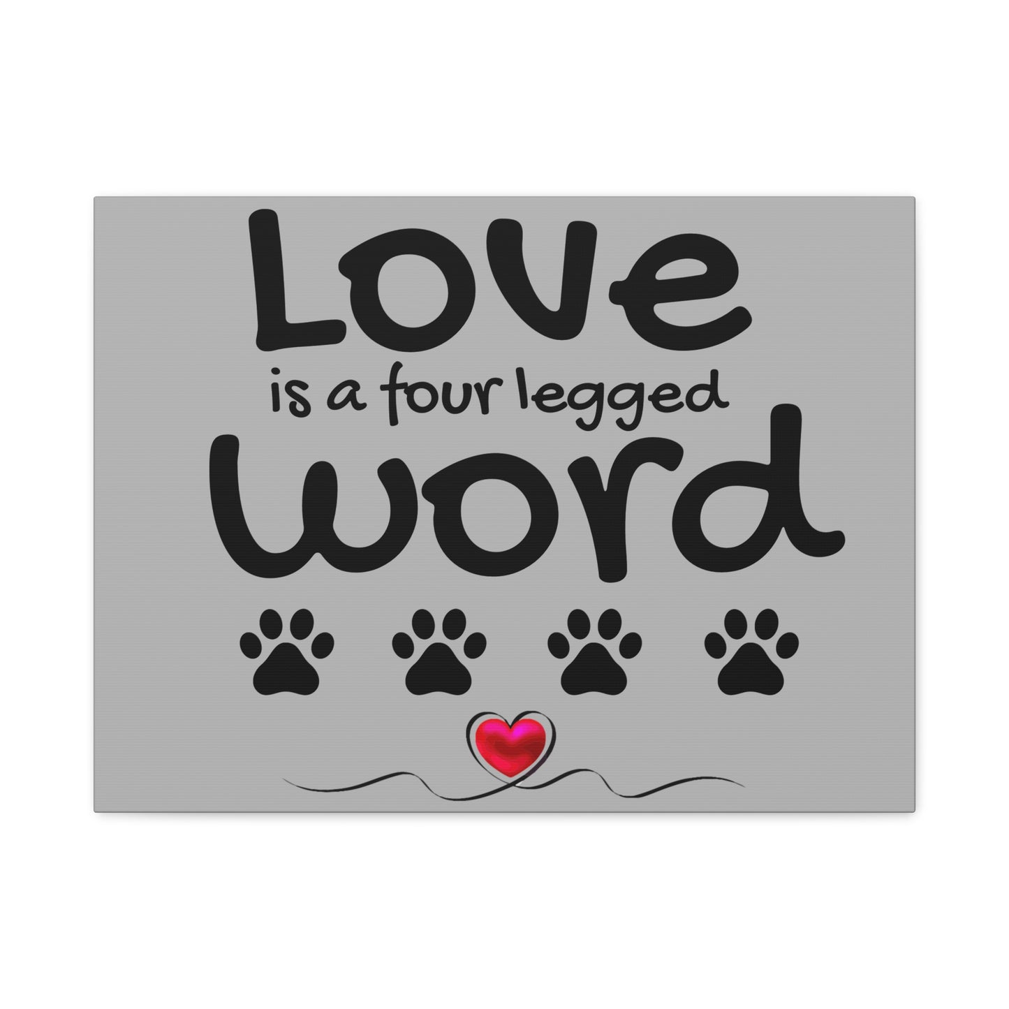 Canvas Print: "Love is a four legged word"