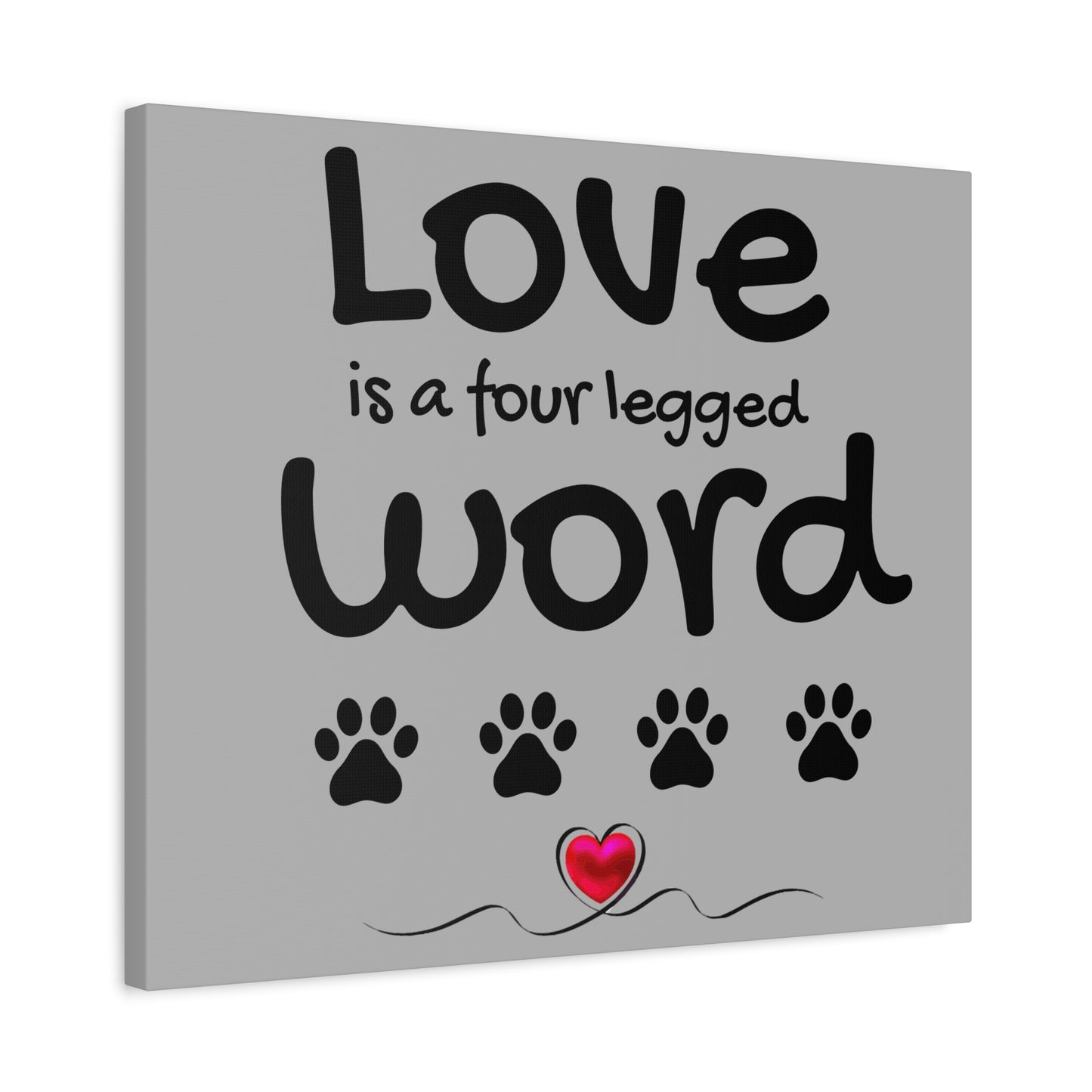 Canvas Print: "Love is a four legged word"