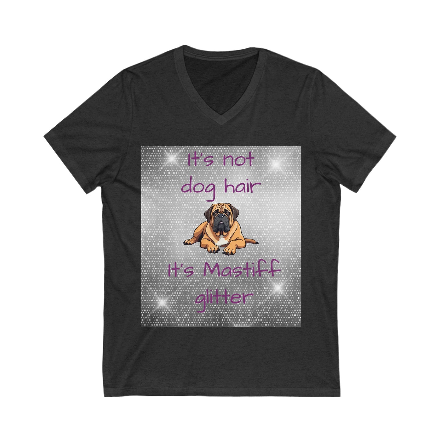 T-Shirt V Neck: "It's not dog hair, it's Mastiff Glitter"
