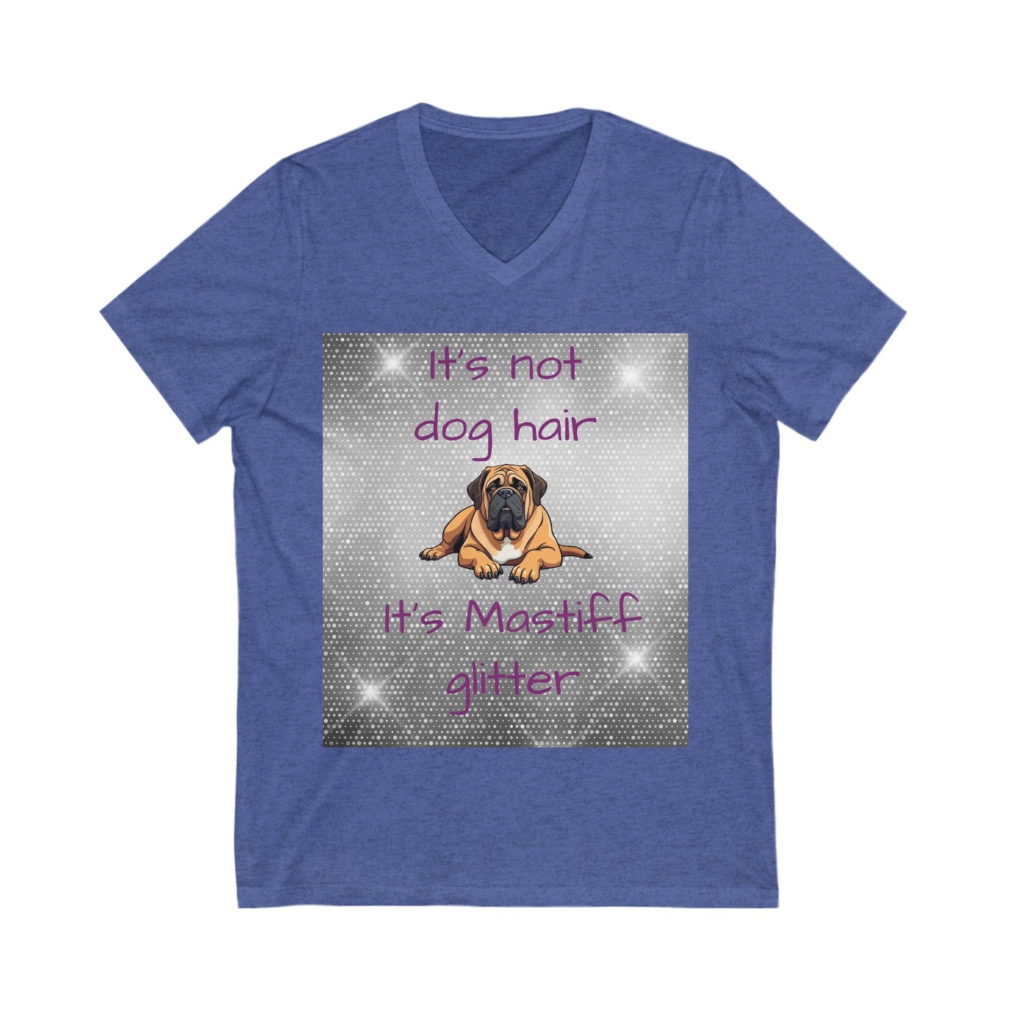 T-Shirt V Neck: "It's not dog hair, it's Mastiff Glitter"