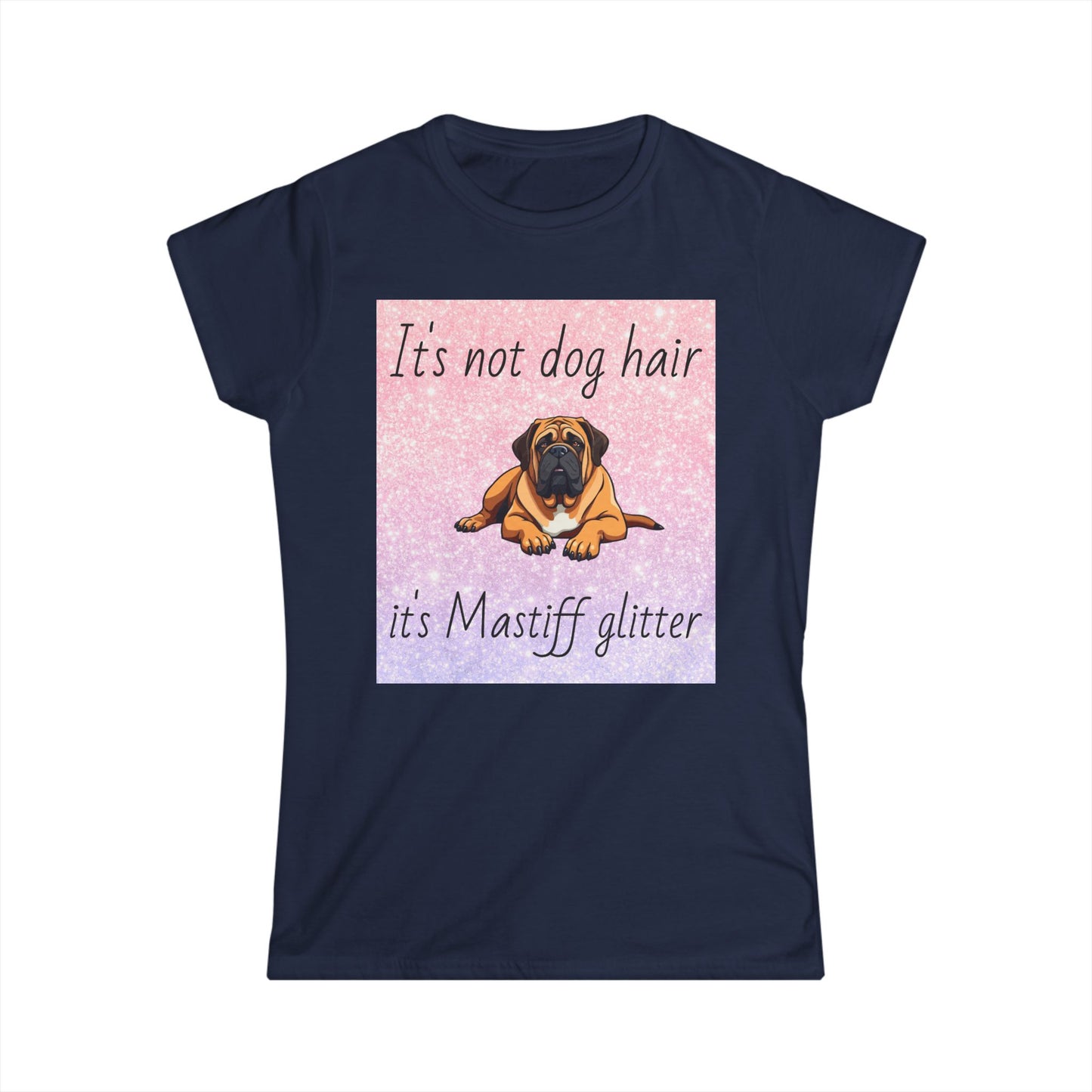 T-Shirt: "It's not dog hair it's Mastiff glitter"