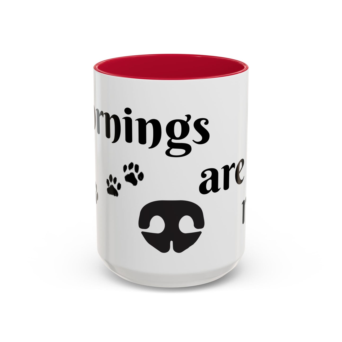 Coffee/Tea Mug: "Mornings are ruff", (11oz/15oz)