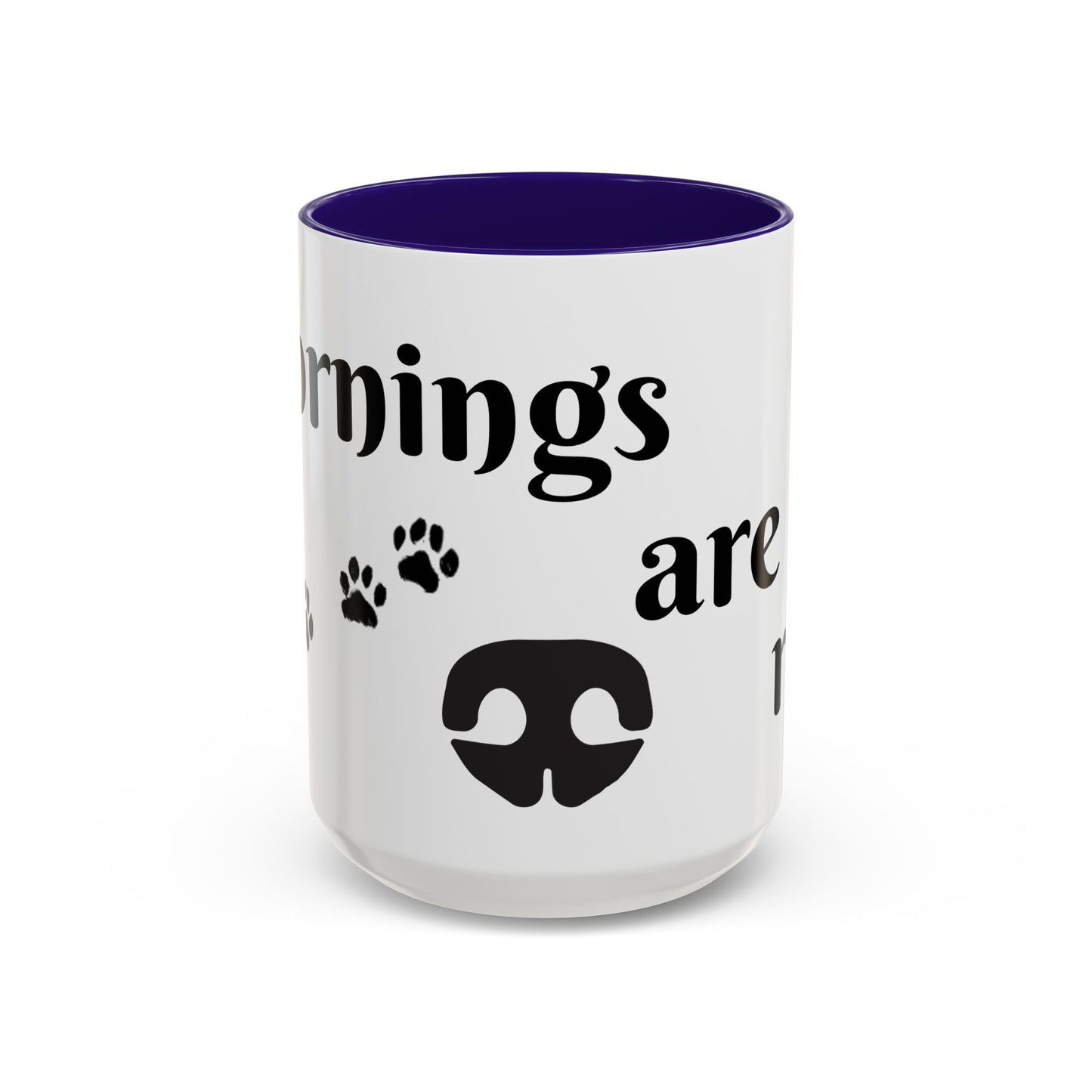 Coffee/Tea Mug: "Mornings are ruff", (11oz/15oz)