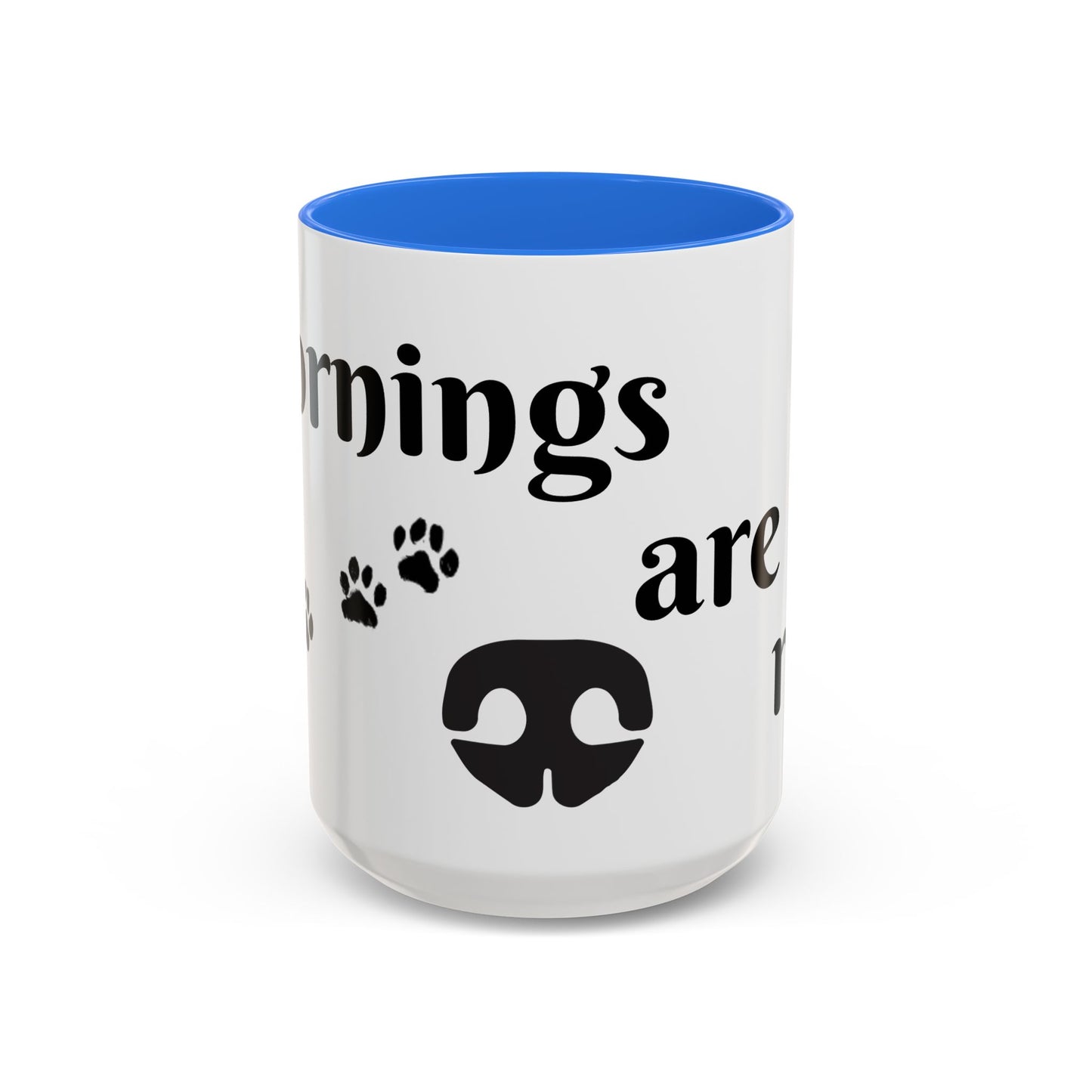 Coffee/Tea Mug: "Mornings are ruff", (11oz/15oz)