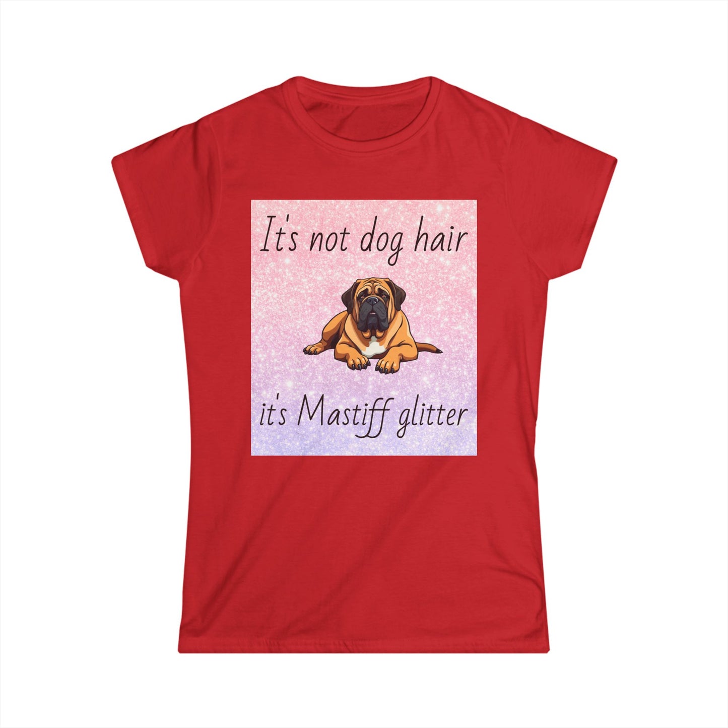 T-Shirt: "It's not dog hair it's Mastiff glitter"