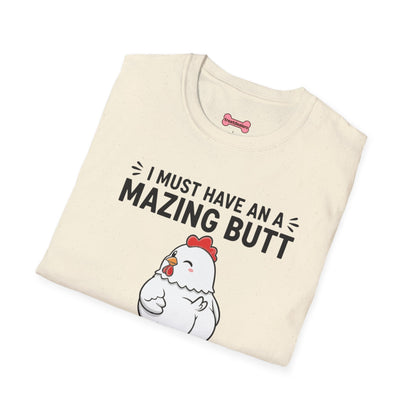 Unisex T-Shirt 'I must have an amazing butt' Funny Shirt