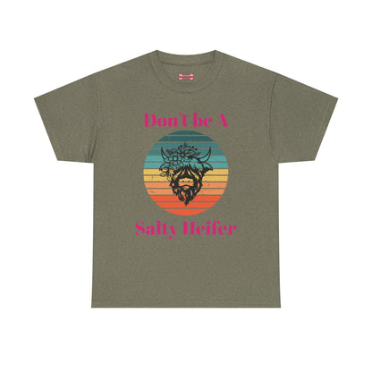 T-Shirt: "Don't be a salty Heifer"