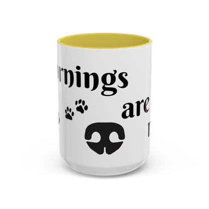 Coffee/Tea Mug:  "Mornings are ruff", (11oz/15oz)