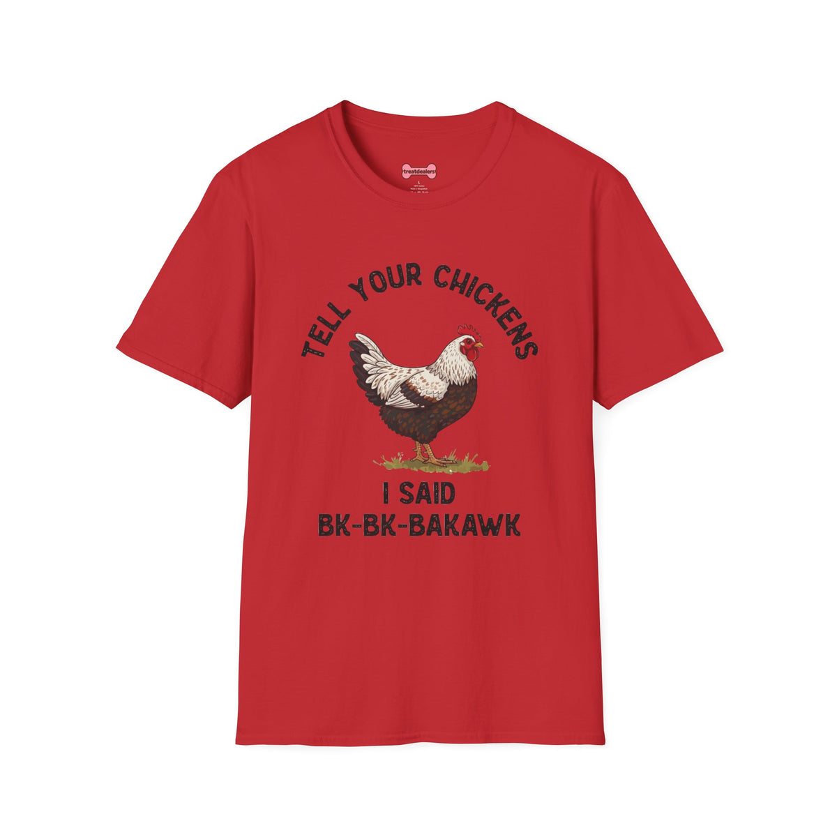 Unisex T-Shirt 'Tell your chickens I said Bk-BK-BAKAWK' Funny Shirt