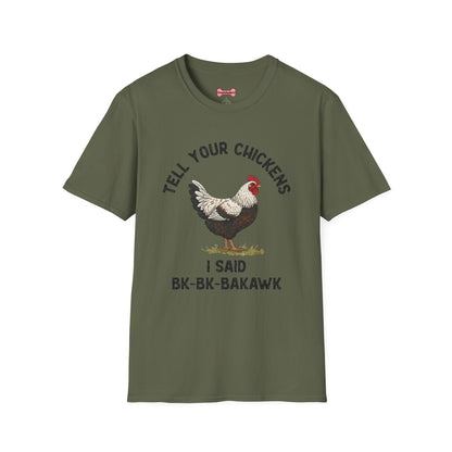 Unisex T-Shirt 'Tell your chickens I said Bk-BK-BAKAWK' Funny Shirt