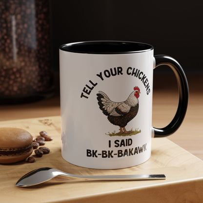 Coffee Mug 'Tell your chickens I said Bk-BK-BAKAWK' Funny (11oz/15oz)