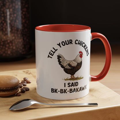 Coffee Mug 'Tell your chickens I said Bk-BK-BAKAWK' Funny (11oz/15oz)