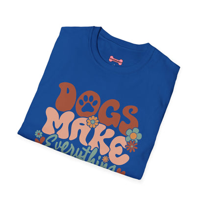 Unisex T-Shirt 'Dogs Make Everything Better' Funny Shirt Dog Lover Tee