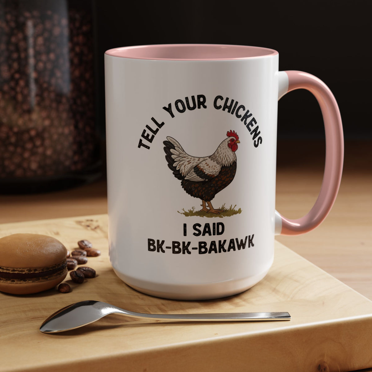 Coffee Mug 'Tell your chickens I said Bk-BK-BAKAWK' Funny (11oz/15oz)