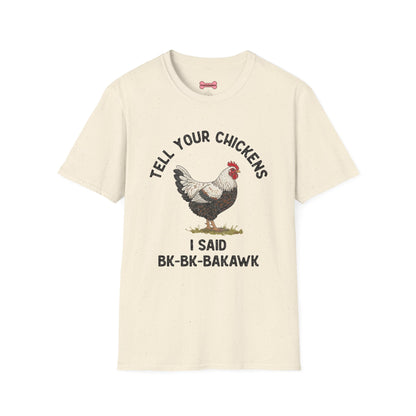 Unisex T-Shirt 'Tell your chickens I said Bk-BK-BAKAWK' Funny Shirt