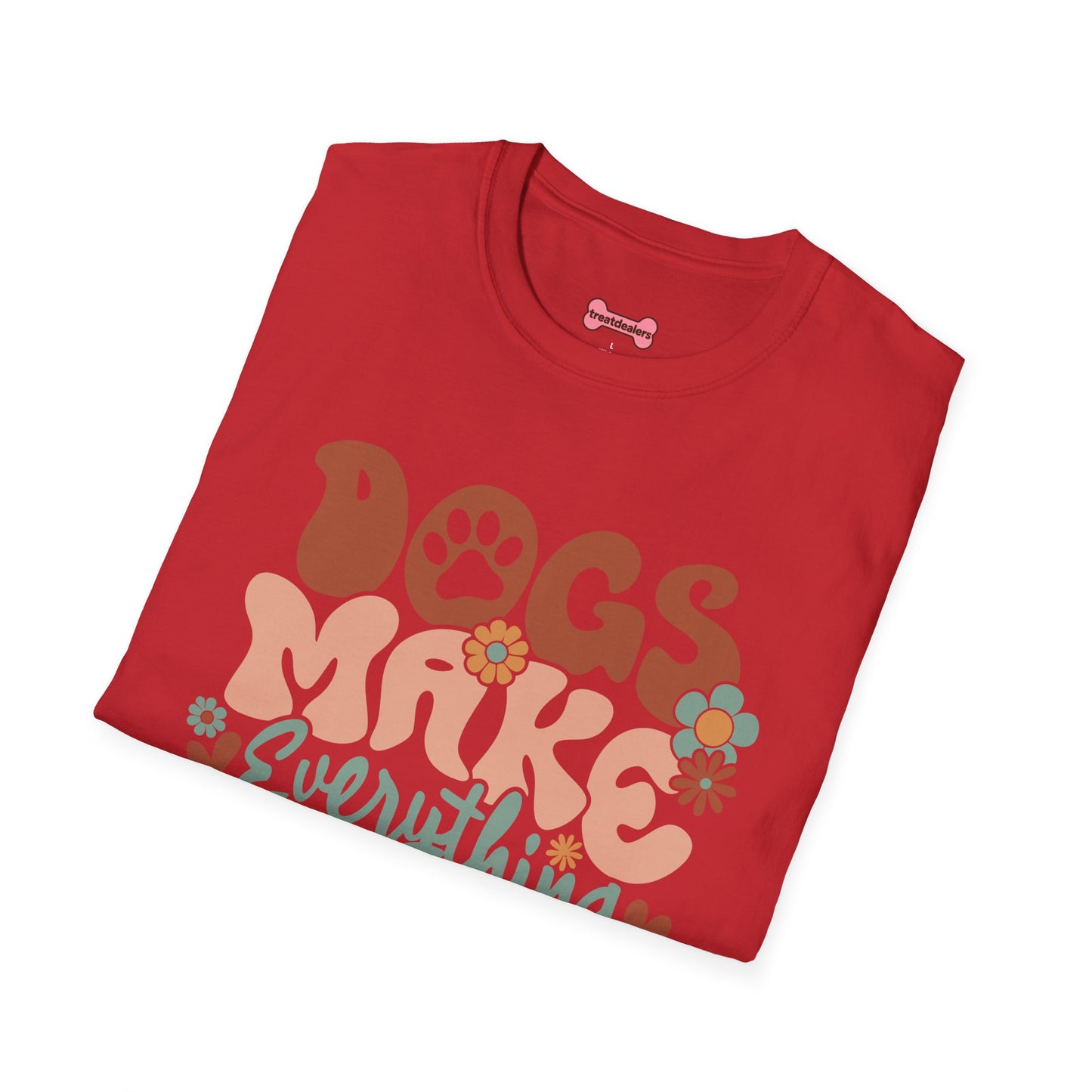 Unisex T-Shirt 'Dogs Make Everything Better' Funny Shirt Dog Lover Tee