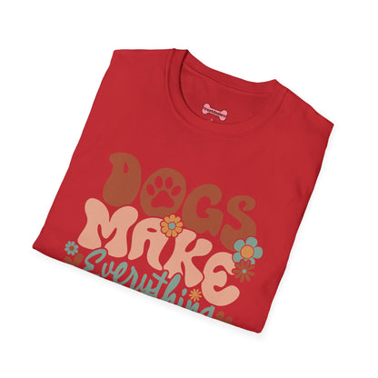 Unisex T-Shirt 'Dogs Make Everything Better' Funny Shirt Dog Lover Tee