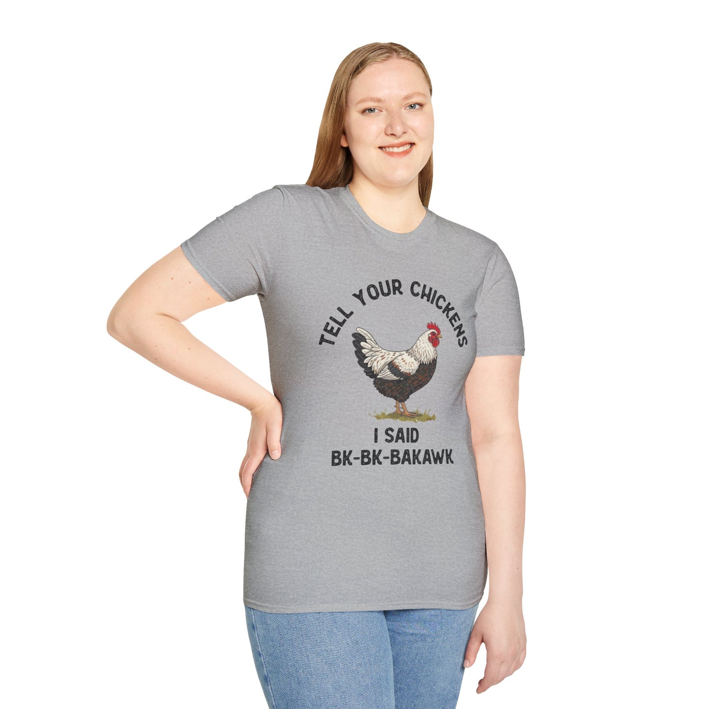 Unisex T-Shirt 'Tell your chickens I said Bk-BK-BAKAWK' Funny Shirt