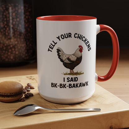 Coffee Mug 'Tell your chickens I said Bk-BK-BAKAWK' Funny (11oz/15oz)