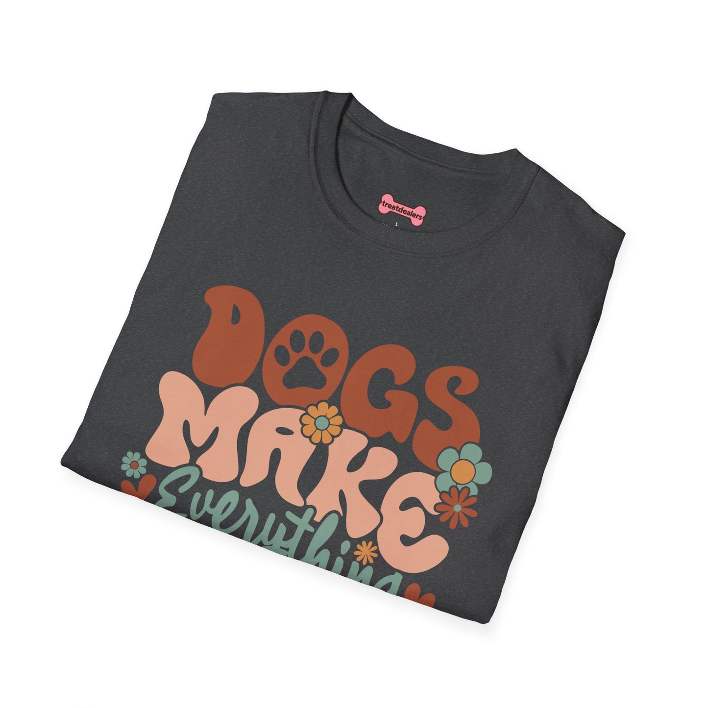 Unisex T-Shirt 'Dogs Make Everything Better' Funny Shirt Dog Lover Tee