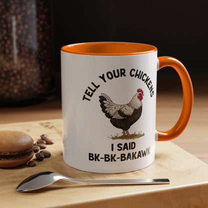 Coffee Mug 'Tell your chickens I said Bk-BK-BAKAWK' Funny (11oz/15oz)