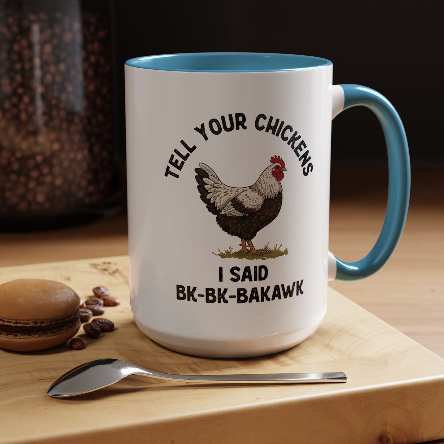 Coffee Mug 'Tell your chickens I said Bk-BK-BAKAWK' Funny (11oz/15oz)