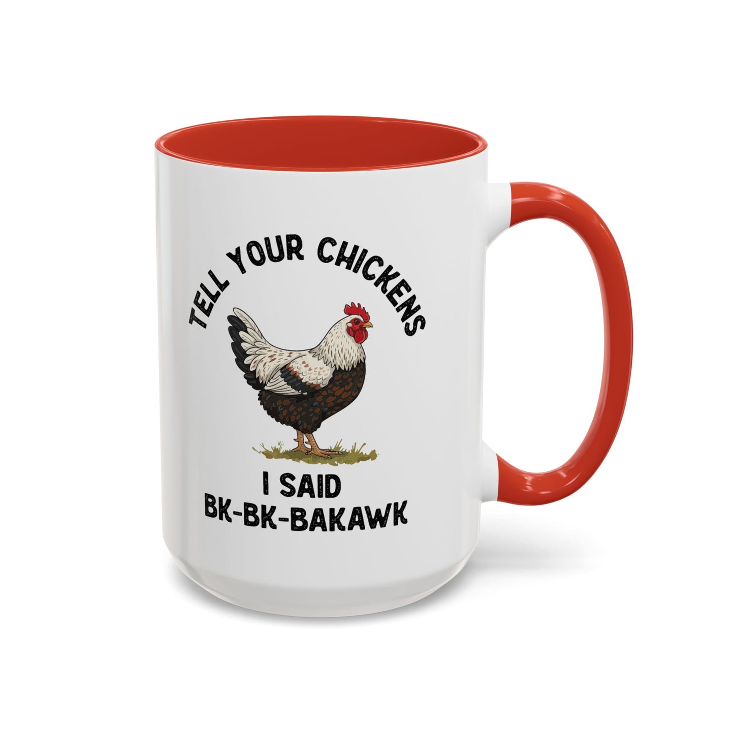 Coffee Mug 'Tell your chickens I said Bk-BK-BAKAWK' Funny (11oz/15oz)