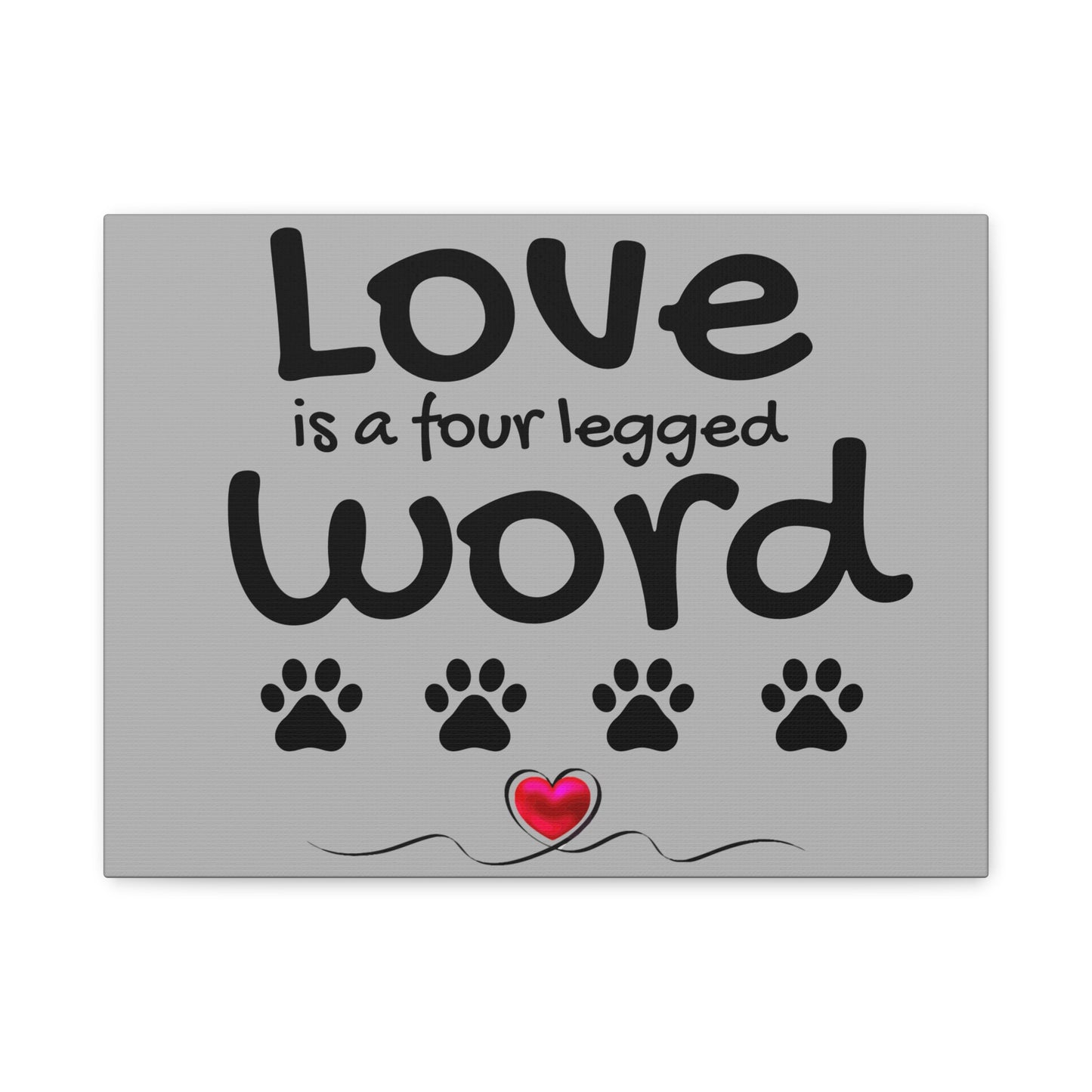 Canvas Print: "Love is a four legged word"