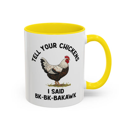 Coffee Mug 'Tell your chickens I said Bk-BK-BAKAWK' Funny (11oz/15oz)