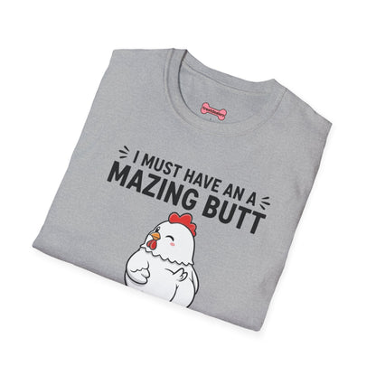 Unisex T-Shirt 'I must have an amazing butt' Funny Shirt