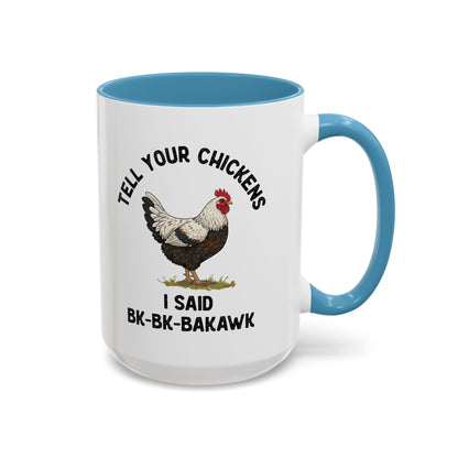 Coffee Mug 'Tell your chickens I said Bk-BK-BAKAWK' Funny (11oz/15oz)