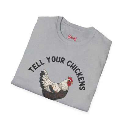 Unisex T-Shirt 'Tell your chickens I said Bk-BK-BAKAWK' Funny Shirt