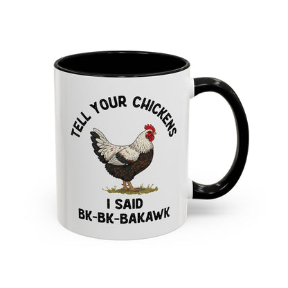 Coffee Mug 'Tell your chickens I said Bk-BK-BAKAWK' Funny (11oz/15oz)